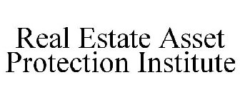 REAL ESTATE ASSET PROTECTION INSTITUTE