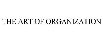 THE ART OF ORGANIZATION