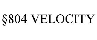 §804 VELOCITY