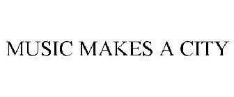 MUSIC MAKES A CITY