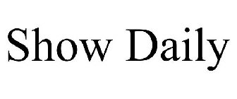 SHOW DAILY