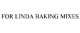 FOR LINDA BAKING MIXES