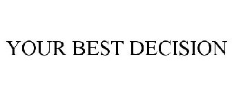 YOUR BEST DECISION