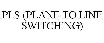 PLS (PLANE TO LINE SWITCHING)