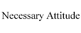 NECESSARY ATTITUDE
