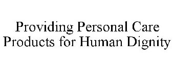 PROVIDING PERSONAL CARE PRODUCTS FOR HUMAN DIGNITY
