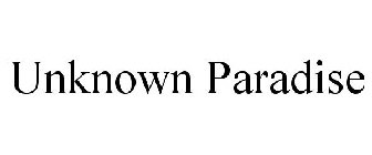 UNKNOWN PARADISE