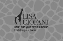 LISA CIOFANI DON'T END YOUR DAY IN A HOUSE. END IT IN YOUR HOME.