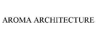 AROMA ARCHITECTURE