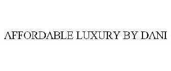 AFFORDABLE LUXURY BY DANI