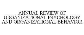 ANNUAL REVIEW OF ORGANIZATIONAL PSYCHOLOGY AND ORGANIZATIONAL BEHAVIOR