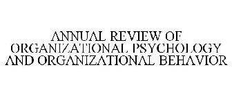 ANNUAL REVIEW OF ORGANIZATIONAL PSYCHOLOGY AND ORGANIZATIONAL BEHAVIOR