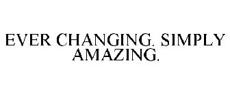 EVER CHANGING. SIMPLY AMAZING.
