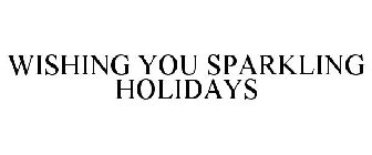 WISHING YOU SPARKLING HOLIDAYS