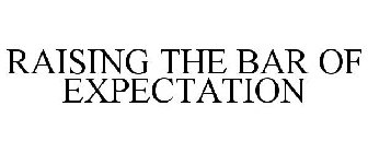 RAISING THE BAR OF EXPECTATION