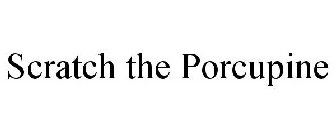 SCRATCH THE PORCUPINE