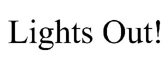 LIGHTS OUT!