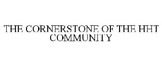 THE CORNERSTONE OF THE HHT COMMUNITY
