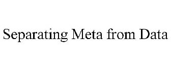 SEPARATING META FROM DATA