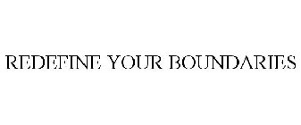 REDEFINE YOUR BOUNDARIES