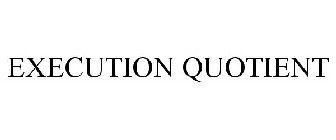 EXECUTION QUOTIENT