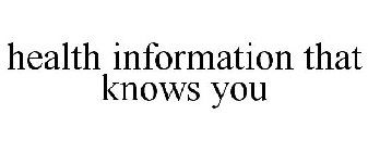 HEALTH INFORMATION THAT KNOWS YOU