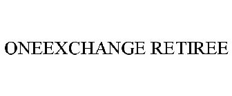 ONEEXCHANGE RETIREE