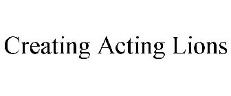 CREATING ACTING LIONS