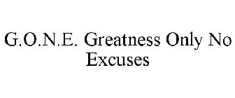 G.O.N.E. GREATNESS ONLY NO EXCUSES