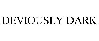 DEVIOUSLY DARK