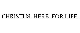 CHRISTUS. HERE. FOR LIFE.
