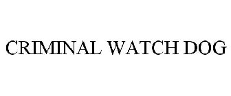 CRIMINAL WATCH DOG