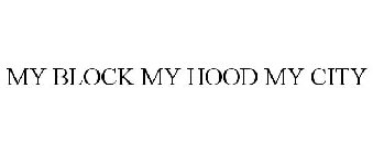 MY BLOCK MY HOOD MY CITY