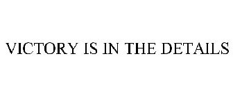VICTORY IS IN THE DETAILS