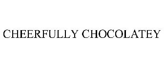 CHEERFULLY CHOCOLATEY