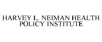 HARVEY L. NEIMAN HEALTH POLICY INSTITUTE