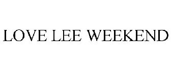 LOVE LEE WEEKEND