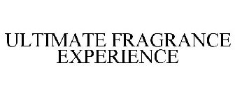 ULTIMATE FRAGRANCE EXPERIENCE