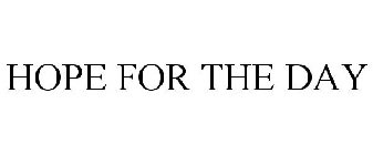 HOPE FOR THE DAY