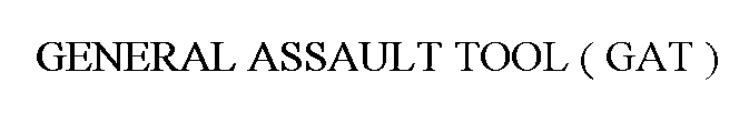GENERAL ASSAULT TOOL ( GAT )