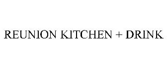 REUNION KITCHEN + DRINK