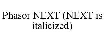 PHASOR NEXT (NEXT IS ITALICIZED)