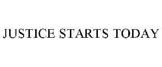 JUSTICE STARTS TODAY