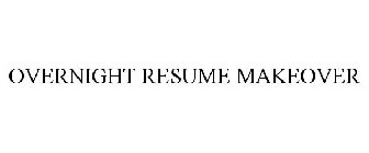 OVERNIGHT RESUME MAKEOVER