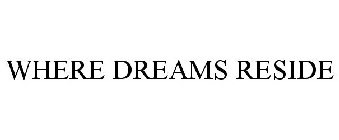 WHERE DREAMS RESIDE