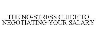 THE NO-STRESS GUIDE TO NEGOTIATING YOUR SALARY
