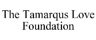 THE TAMARQUS LOVE FOUNDATION