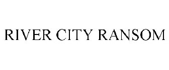 RIVER CITY RANSOM