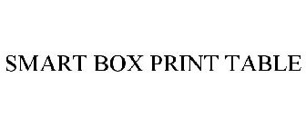 SMART BOX PRINT TABLE