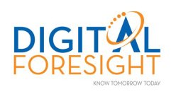 DIGITAL FORESIGHT KNOW TOMORROW TODAY